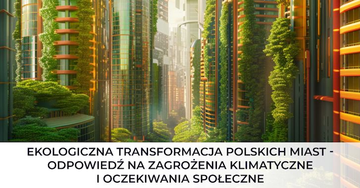 Ekologiczna transformacja polskich miast - odpowiedź na zagrożenia klimatyczne i oczekiwania społeczne