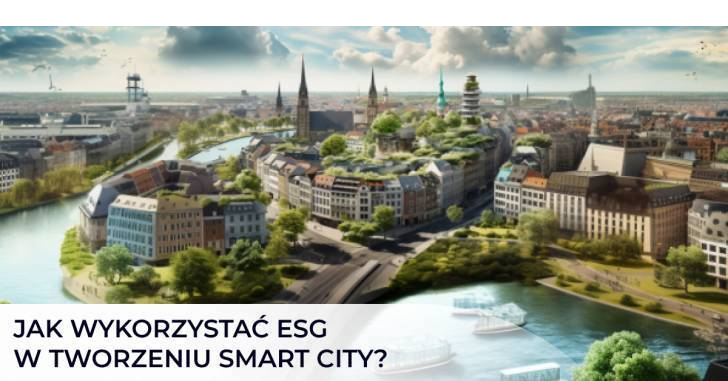 Jak wykorzystać ESG w tworzeniu smart city?